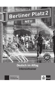 Berliner Platz 2 NEU. A2. Deutsch im Alltag. Intensivtrainer