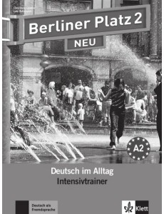 Berliner Platz 2 NEU. A2. Deutsch im Alltag. Intensivtrainer Berliner Platz 2 NEU. A2. Deutsch im Alltag. Intensivtrainer