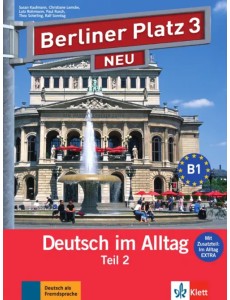 Berliner Platz 3 NEU. B1. Deutsch im Alltag. Lehr- und Arbeitsbuch Teil 2 mit Audio-CD Berliner Platz 3 NEU. B1. Deutsch im Alltag. Lehr- und Arbeitsbuch Teil 2 mit Audio-CD