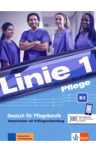 Linie 1 Pflege B2. Deutsch für Pflegeberufe. Intensivtrainer mit Prüfungsvorbereitung