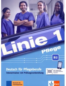 Linie 1 Pflege B2. Deutsch für Pflegeberufe. Intensivtrainer mit Prüfungsvorbereitung Linie 1 Pflege B2. Deutsch für Pflegeberufe. Intensivtrainer mit Prüfungsvorbereitung