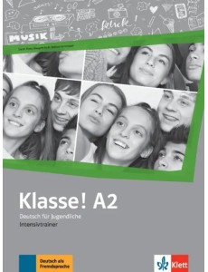 Klasse! A2. Deutsch für Jugendliche. Intensivtrainer Klasse! A2. Deutsch für Jugendliche. Intensivtrainer