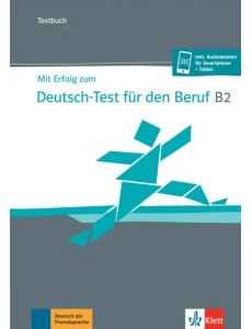 Mit Erfolg zum Deutsch-Test für den Beruf B2. Testbuch + online Mit Erfolg zum Deutsch-Test für den Beruf B2. Testbuch + online