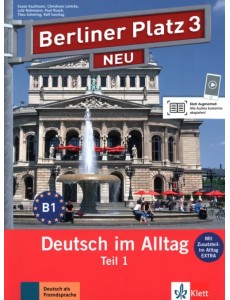 Berliner Platz 3 NEU. B1. Deutsch im Alltag. Lehr- und Arbeitsbuch Teil 1 mit Audio-CD Berliner Platz 3 NEU. B1. Deutsch im Alltag. Lehr- und Arbeitsbuch Teil 1 mit Audio-CD