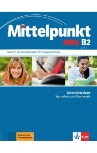 Mittelpunkt neu B2. Intensivtrainer - Wortschatz und Grammatik