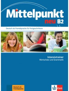 Mittelpunkt neu B2. Intensivtrainer - Wortschatz und Grammatik Mittelpunkt neu B2. Intensivtrainer - Wortschatz und Grammatik