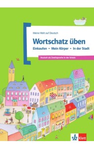 Wortschatz üben. Einkaufen - Mein Körper - In der Stadt. Deutsch als Zweitsprache in der Schule
