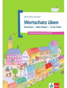 Wortschatz üben. Einkaufen - Mein Körper - In der Stadt. Deutsch als Zweitsprache in der Schule Wortschatz üben. Einkaufen - Mein Körper - In der Stadt. Deutsch als Zweitsprache in der Schule