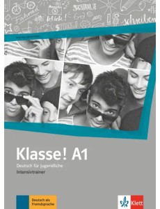 Klasse! A1. Deutsch für Jugendliche. Intensivtrainer