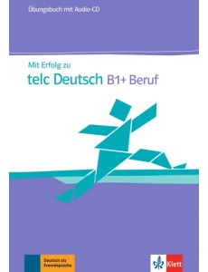 Mit Erfolg zu telc Deutsch B1 + Beruf. Übungsbuch + Audio-CD Mit Erfolg zu telc Deutsch B1 + Beruf. Übungsbuch + Audio-CD