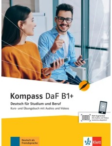 Kompass DaF B1+. Deutsch für Studium und Beruf. Kurs- und Übungsbuch mit Audios und Videos Kompass DaF B1+. Deutsch für Studium und Beruf. Kurs- und Übungsbuch mit Audios und Videos