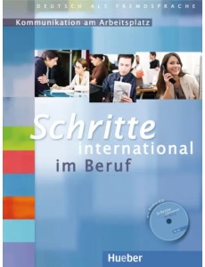 Schritte international im Beruf 1-6. Übungsbuch mit Audio-CD. Kommunikation am Arbeitsplatz Schritte international im Beruf 1-6. Übungsbuch mit Audio-CD. Kommunikation am Arbeitsplatz