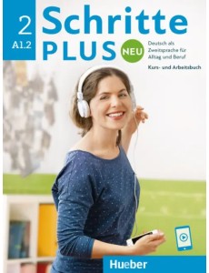 Schritte plus Neu 2. Kursbuch und Arbeitsbuch mit Audios online. Deutsch als Zweitsprache für Alltag Schritte plus Neu 2. Kursbuch und Arbeitsbuch mit Audios online. Deutsch als Zweitsprache für Alltag
