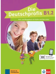 Die Deutschprofis B1.2. Kurs- und Übungsbuch mit Audios und Clips