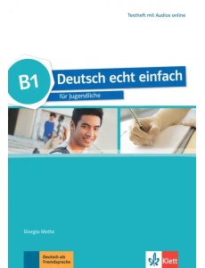 Deutsch echt einfach B1. Deutsch für Jugendliche. Testheft mit Audios Deutsch echt einfach B1. Deutsch für Jugendliche. Testheft mit Audios