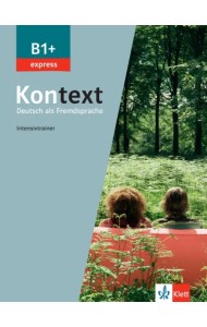 Kontext B1+ express. Deutsch als Fremdsprache. Intensivtrainer