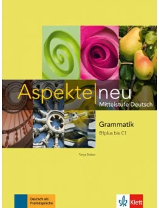 Aspekte neu. Mittelstufe Deutsch. B1 plus bis C1. Grammatik Aspekte neu. Mittelstufe Deutsch. B1 plus bis C1. Grammatik