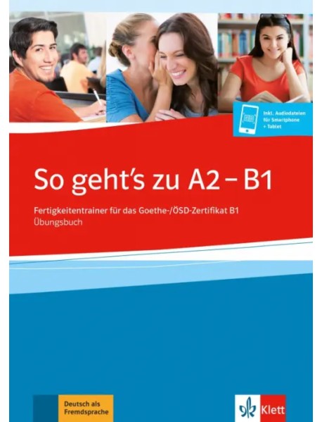 So geht’s zu A2 - B1. Fertigkeitentrainer für das Goethe-/ÖSD-Zertifikat B1. Übungsbuch + online