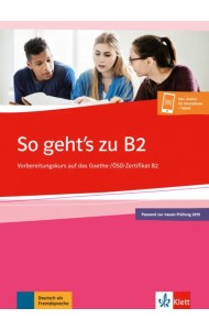 So geht’s zu B2. Vorbereitungskurs auf das Goethe-/ÖSD-Zertifikat B2 + Onlineangebot