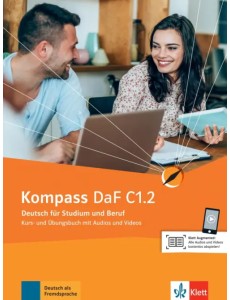 Kompass DaF C1.2. Deutsch für Studium und Beruf. Kurs- und Übungsbuch mit Audios und Videos Kompass DaF C1.2. Deutsch für Studium und Beruf. Kurs- und Übungsbuch mit Audios und Videos