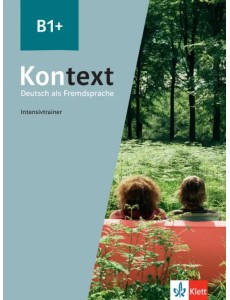 Kontext B1+. Deutsch als Fremdsprache. Intensivtrainer Kontext B1+. Deutsch als Fremdsprache. Intensivtrainer