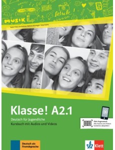 Klasse! A2.1. Deutsch für Jugendliche. Kursbuch mit Audios und Videos Klasse! A2.1. Deutsch für Jugendliche. Kursbuch mit Audios und Videos