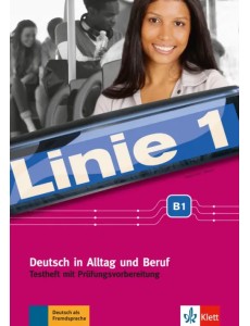 Linie 1. B1. Deutsch in Alltag und Beruf. Testheft mit Prufungsvorbereitung und Audio-CD