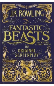 Fantastic Beasts and Where to Find Them. The Original Screenplay