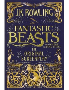 Fantastic Beasts and Where to Find Them. The Original Screenplay