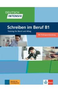 Deutsch intensiv. Schreiben im Beruf B1. Training für Beruf und Alltag. Übungsbuch