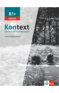 Kontext B1+ express. Deutsch als Fremdsprache. Unterrichtshandbuch