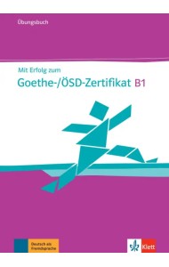 Mit Erfolg zum Goethe-/ÖSD-Zertifikat B1. Übungsbuch + Online