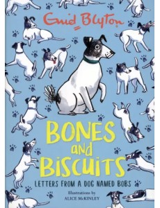 Bones and Biscuits. Letters from a Dog Named Bobs Bones and Biscuits. Letters from a Dog Named Bobs