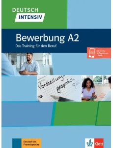 Deutsch intensiv. Bewerbung A2. Das Training für den Beruf + Onlineangebot Deutsch intensiv. Bewerbung A2. Das Training für den Beruf + Onlineangebot