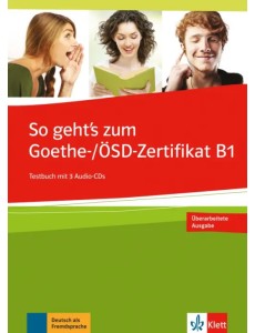 So geht’s zum Goethe-/ÖSD-Zertifikat B1. Testbuch + 3 Audio-CDs So geht’s zum Goethe-/ÖSD-Zertifikat B1. Testbuch + 3 Audio-CDs