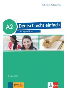 Deutsch echt einfach A2. Deutsch für Jugendliche. Testheft mit Audios Deutsch echt einfach A2. Deutsch für Jugendliche. Testheft mit Audios