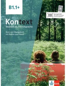 Kontext B1.1+. Deutsch als Fremdsprache. Kurs- und Übungsbuch mit Audios und Videos Kontext B1.1+. Deutsch als Fremdsprache. Kurs- und Übungsbuch mit Audios und Videos