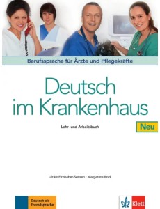 Deutsch im Krankenhaus Neu. Berufssprache für Ärzte und Pflegekräfte. Lehr- und Arbeitsbuch Deutsch im Krankenhaus Neu. Berufssprache für Ärzte und Pflegekräfte. Lehr- und Arbeitsbuch