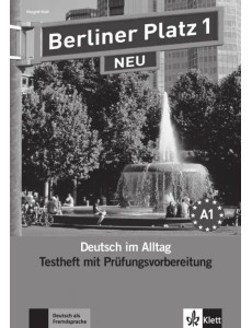 Berliner Platz 1 NEU. A1. Deutsch im Alltag. Testheft zur Prüfungsvorbereitung mit Audio-CD Berliner Platz 1 NEU. A1. Deutsch im Alltag. Testheft zur Prüfungsvorbereitung mit Audio-CD