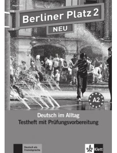 Berliner Platz 2 NEU. A2. Deutsch im Alltag. Testheft zur Prüfungsvorbereitung mit Audio-CD Berliner Platz 2 NEU. A2. Deutsch im Alltag. Testheft zur Prüfungsvorbereitung mit Audio-CD