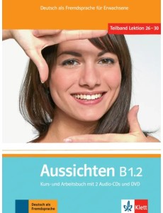 Aussichten. B1.2. Kurs- und Arbeitsbuch mit 2 Audio-CDs und DVD