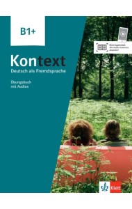 Kontext B1+. Deutsch als Fremdsprache. Übungsbuch mit Audios