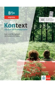 Kontext B1+ express. Deutsch als Fremdsprache. Kurs- und Übungsbuch mit Audios und Videos