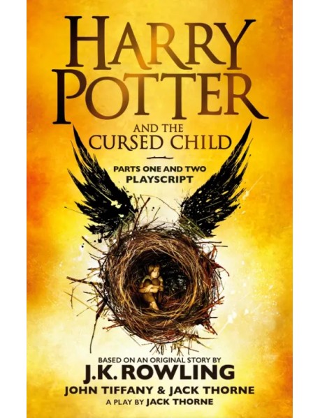 Harry Potter and the Cursed Child. Parts One and Two. The Official Playscript of the Original West