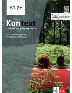 Kontext B1.2+. Deutsch als Fremdsprache. Kurs- und Übungsbuch mit Audios-Videos inklusive Lizenzcode Kontext B1.2+. Deutsch als Fremdsprache. Kurs- und Übungsbuch mit Audios-Videos inklusive Lizenzcode