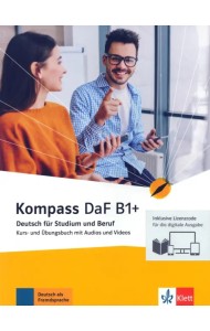 Kompass DaF B1+. Deutsch für Studium und Beruf. Kurs- und Übungsbuch mit Audios-Videos online

