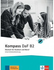 Kompass DaF B2. Deutsch für Studium und Beruf. Unterrichtshandreichung Kompass DaF B2. Deutsch für Studium und Beruf. Unterrichtshandreichung