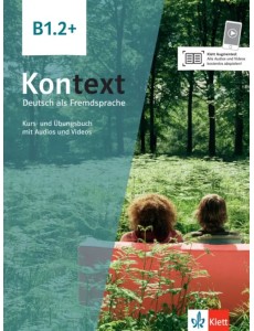 Kontext B1.2+. Deutsch als Fremdsprache. Kurs- und Übungsbuch mit Audios und Videos