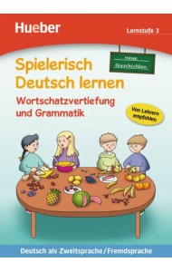 Wortschatzvertiefung und Grammatik – neue Geschichten. Lernstufe 3. Deutsch als Zweitsprache