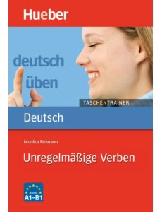 Deutsch uben Taschentrainer. Unregelmäßige Verben. A1 bis B1 Deutsch uben Taschentrainer. Unregelmäßige Verben. A1 bis B1